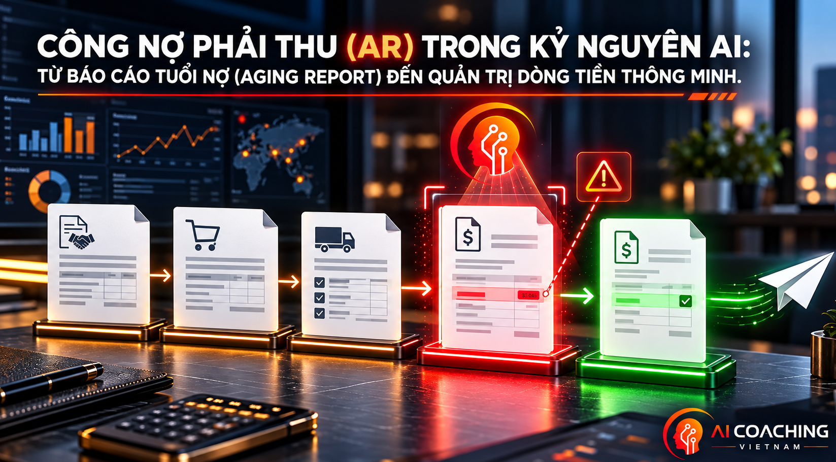 CÔNG NỢ PHẢI THU (AR) TRONG KỶ NGUYÊN AI: TỪ BÁO CÁO TUỔI NỢ (AGING REPORT) ĐẾN QUẢN TRỊ DÒNG TIỀN THÔNG MINH.